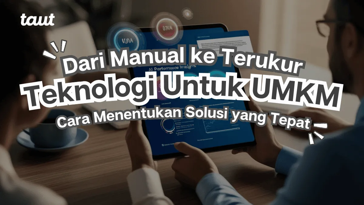 Teknologi UMKM Dari Manual ke Terukur, Menentukan Solusi yang Tepat