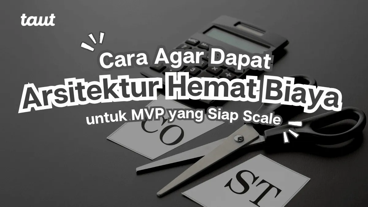 Arsitektur Hemat Biaya untuk MVP yang Siap Scale