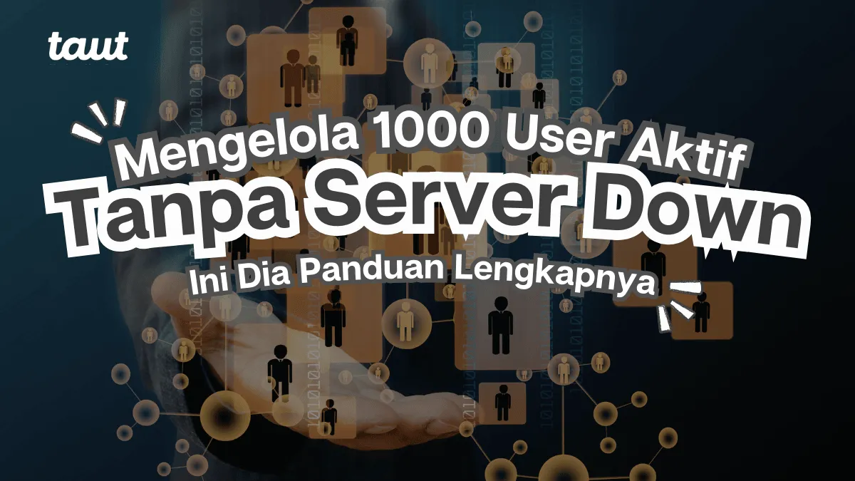 Mengelola 1000 User Aktif Tanpa Server Down, Panduan Lengkap