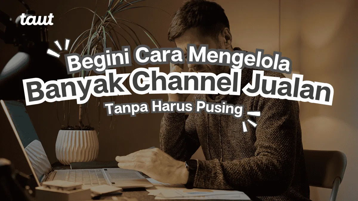 Mengelola Banyak Channel Jualan Tanpa Pusing