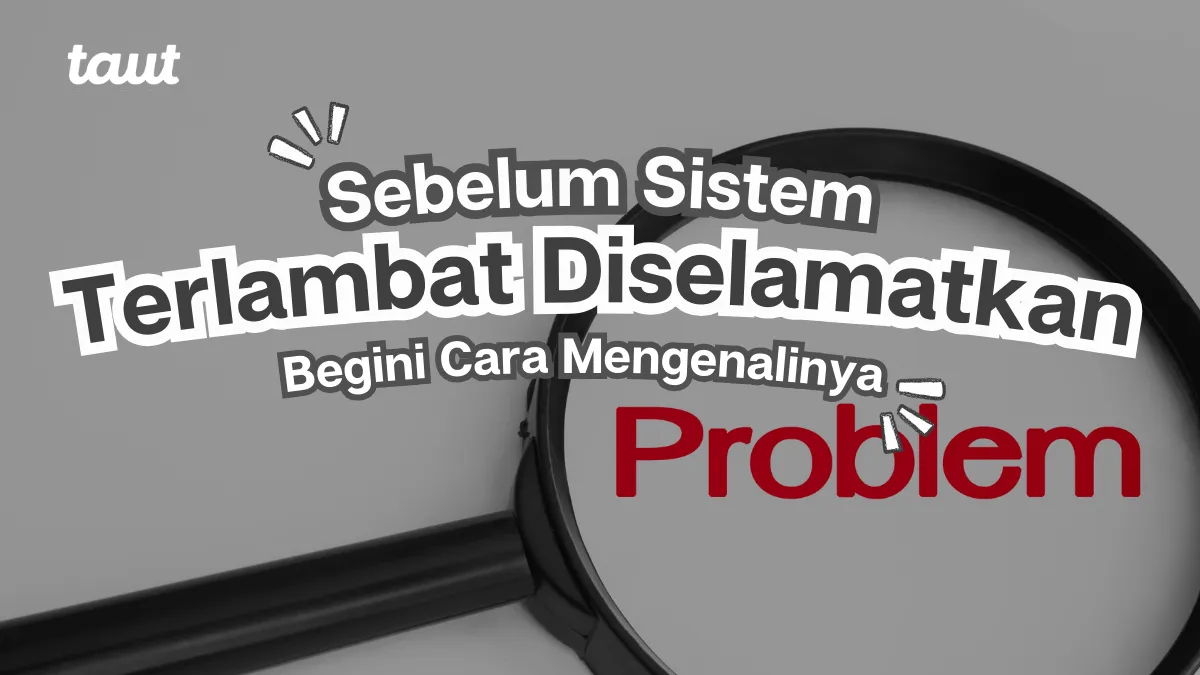 Mengenali Masalah Sistem Sebelum Terlambat Diselamatkan