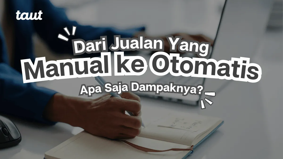 Dari Jualan Manual ke Otomatis: Apa Dampaknya?