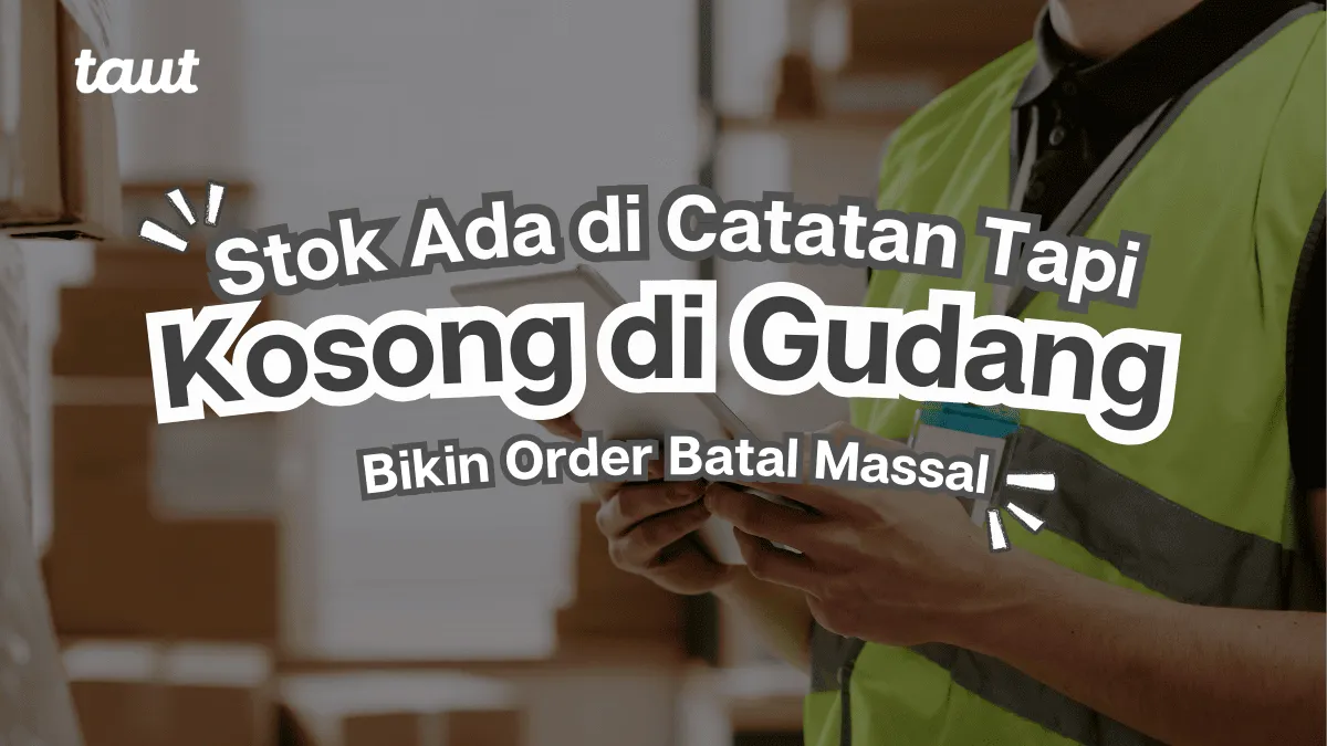 Stok Ada di Catatan Tapi Kosong di Gudang, Bikin Order Batal Massal