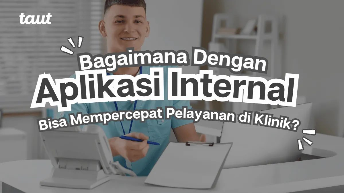Bagaimana Aplikasi Internal Bisa Mempercepat Pelayanan di Klinik?