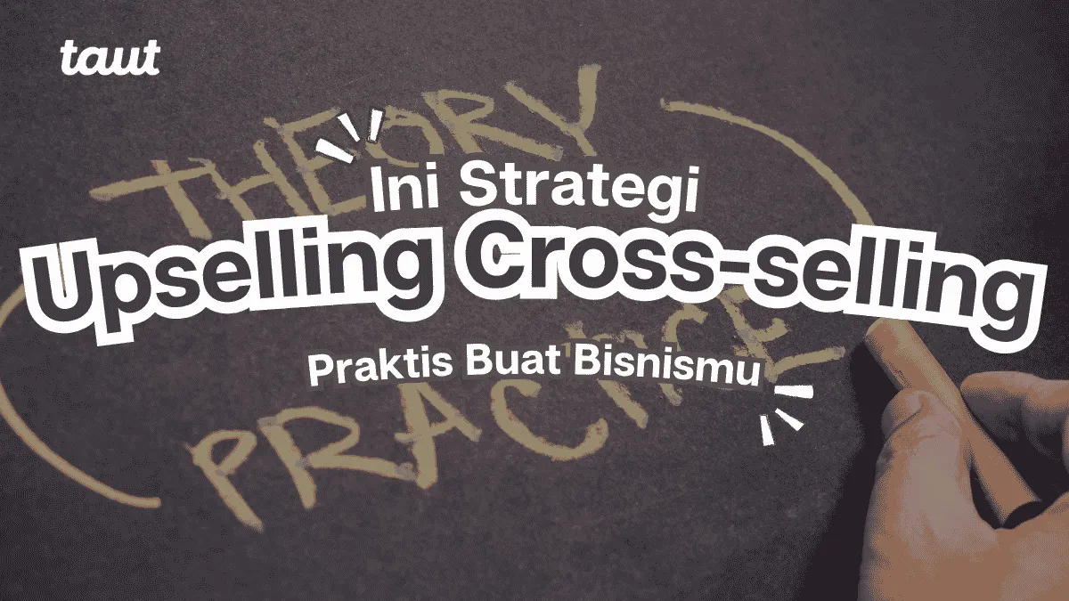 Strategi Upselling dan Cross-selling Praktis Buat Bisnis