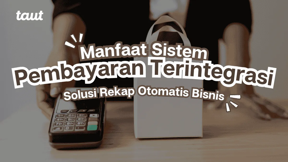 Sistem Pembayaran Terintegrasi, Solusi Rekap Otomatis Bisnis