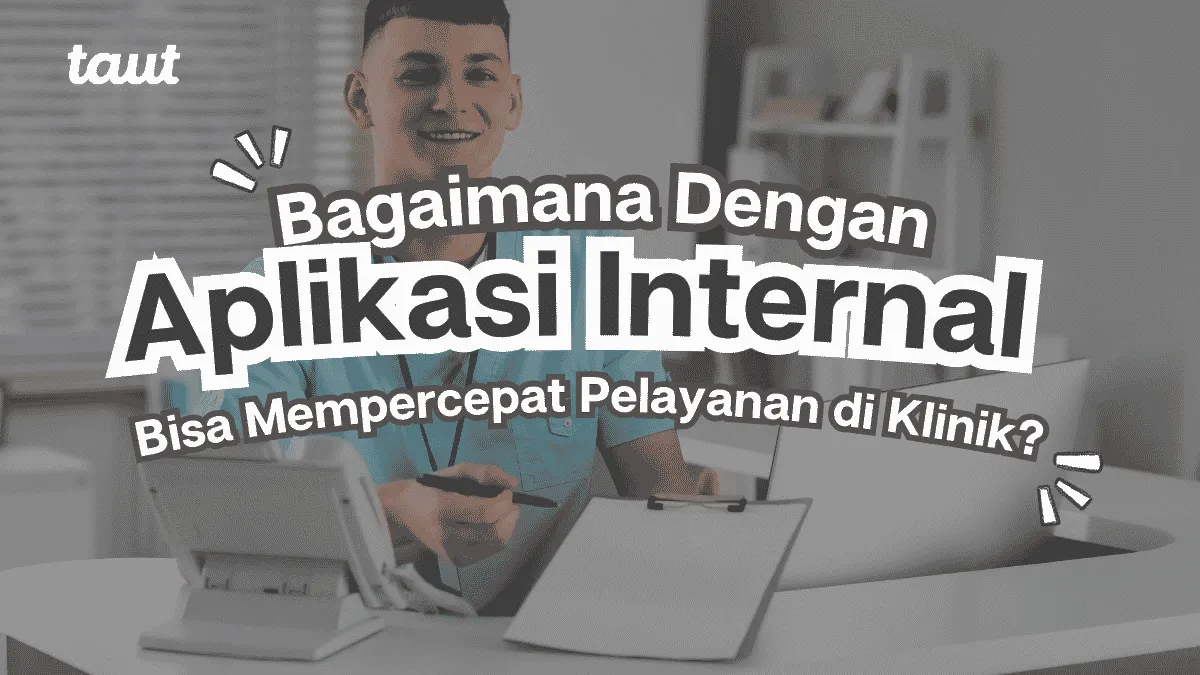 Bagaimana Aplikasi Internal Bisa Mempercepat Pelayanan di Klinik?
