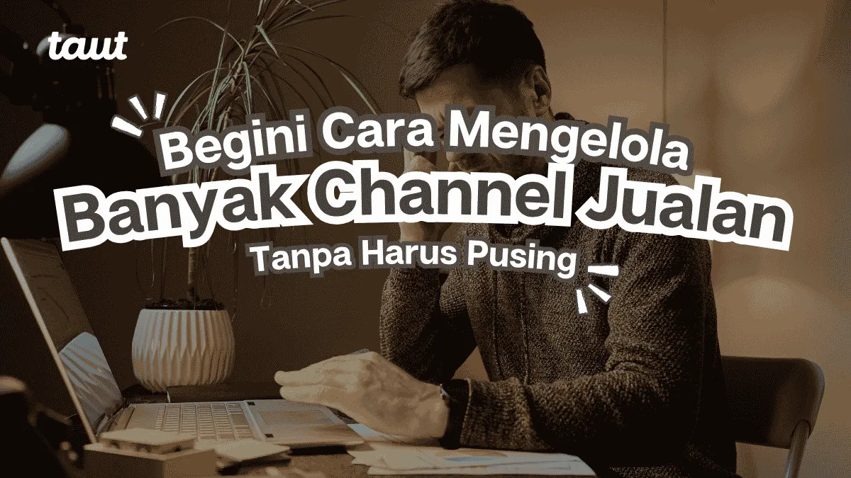 Mengelola Banyak Channel Jualan Tanpa Pusing