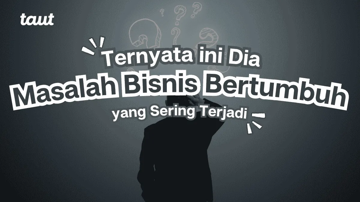 Masalah Bisnis Bertumbuh yang Sering Terjadi