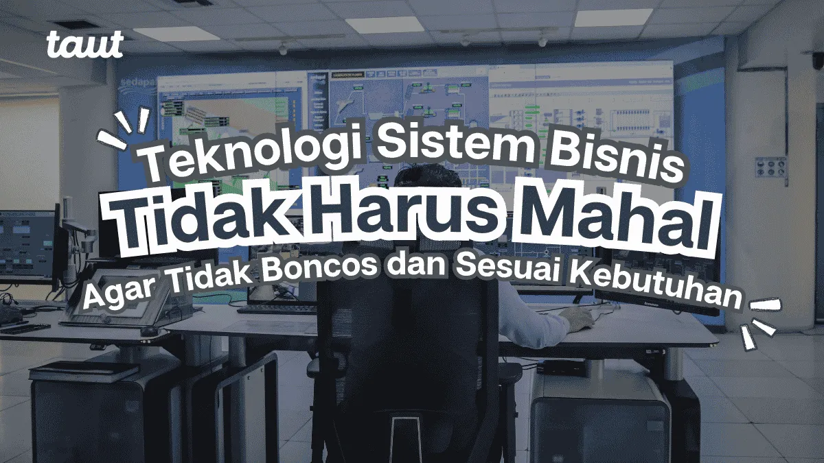 Teknologi Sistem Bisnis yang Pas Tidak Harus Mahal
