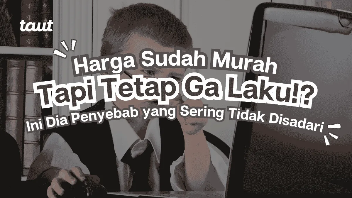 Harga Sudah Murah Tapi Tetap Tidak Laku? Ini Penyebabnya