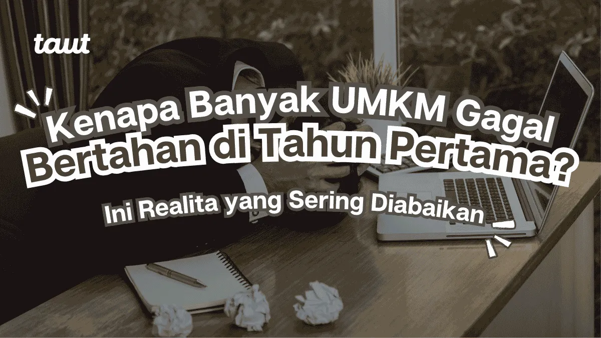 Kenapa Banyak UMKM Gagal Bertahan di Tahun Pertama? Ini Realita yang Sering Diabaikan