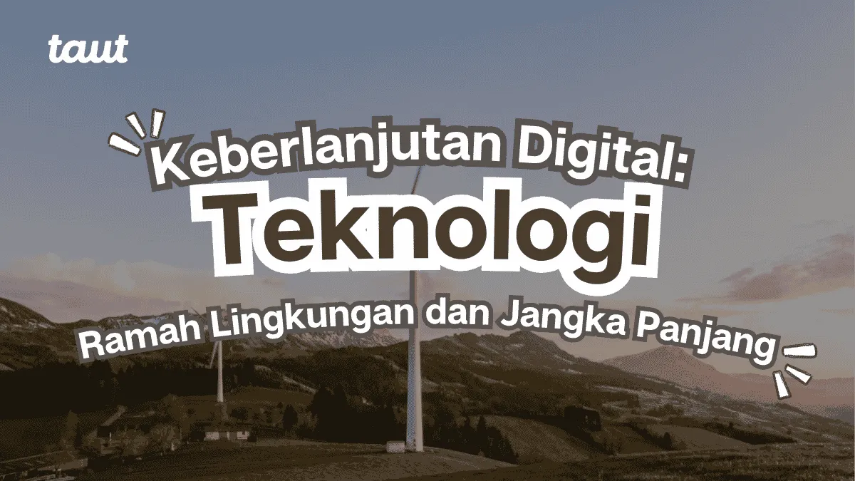 Keberlanjutan Digital: Teknologi yang Ramah Lingkungan dan Bernilai Jangka Panjang