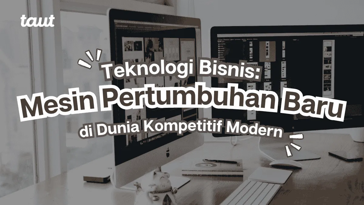 Teknologi Bisnis: Mesin Pertumbuhan Baru di Dunia Kompetitif Modern