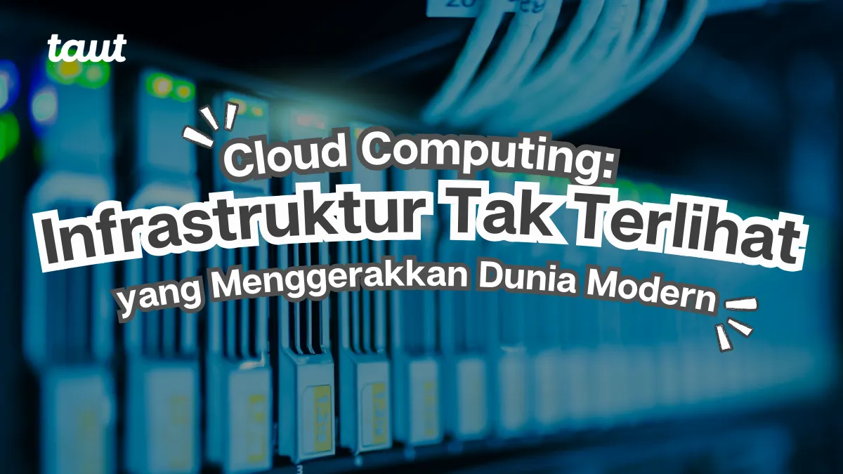 Cloud Computing: Infrastruktur Tak Terlihat yang Menggerakkan Dunia Modern