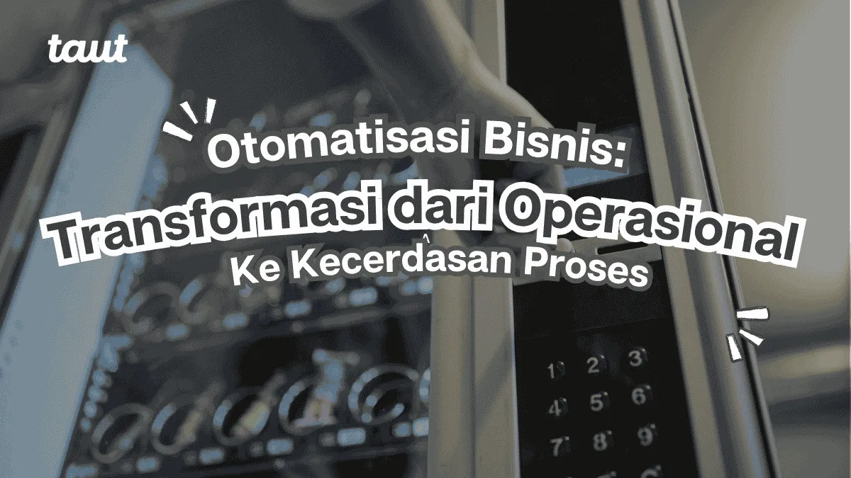Otomatisasi Bisnis: Transformasi dari Operasional ke Kecerdasan Proses
