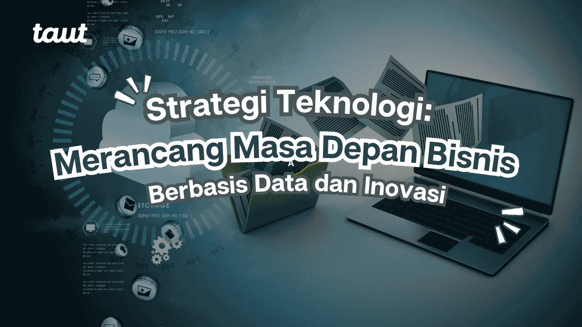Strategi Teknologi: Merancang Masa Depan Bisnis Berbasis Data dan Inovasi