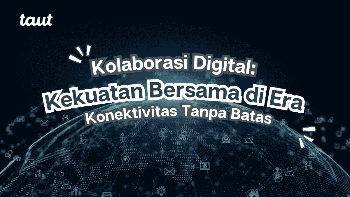 Kolaborasi Digital: Kekuatan Bersama di Era Konektivitas Tanpa Batas