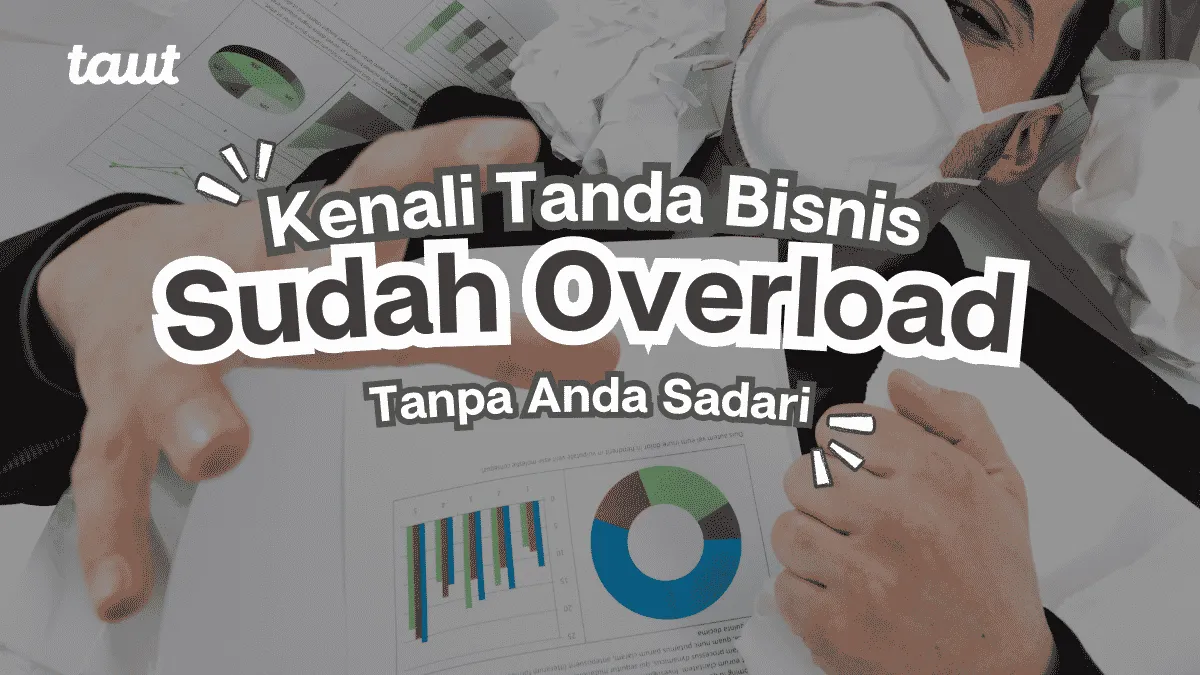 Tanda Bisnis Anda Sudah Overload Tapi Tidak Disadari