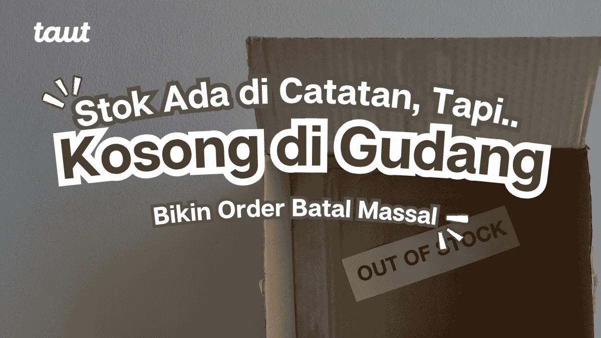 Stok Ada di Catatan Tapi Kosong di Gudang, Bikin Order Batal Massal