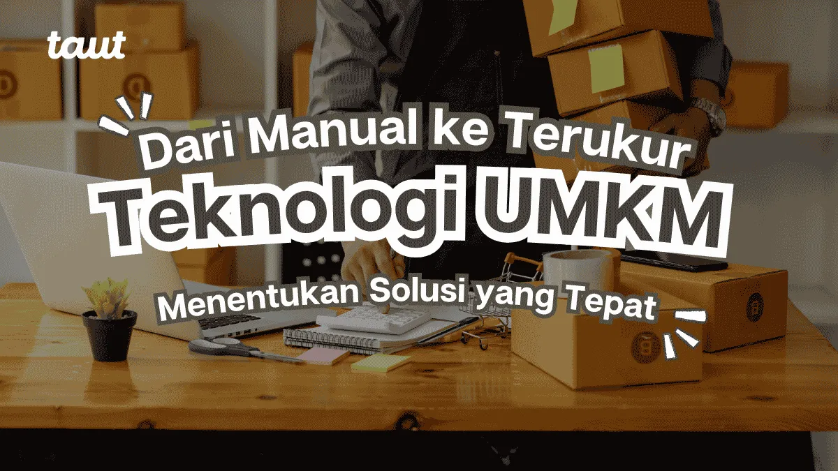 Teknologi UMKM Dari Manual ke Terukur, Menentukan Solusi yang Tepat