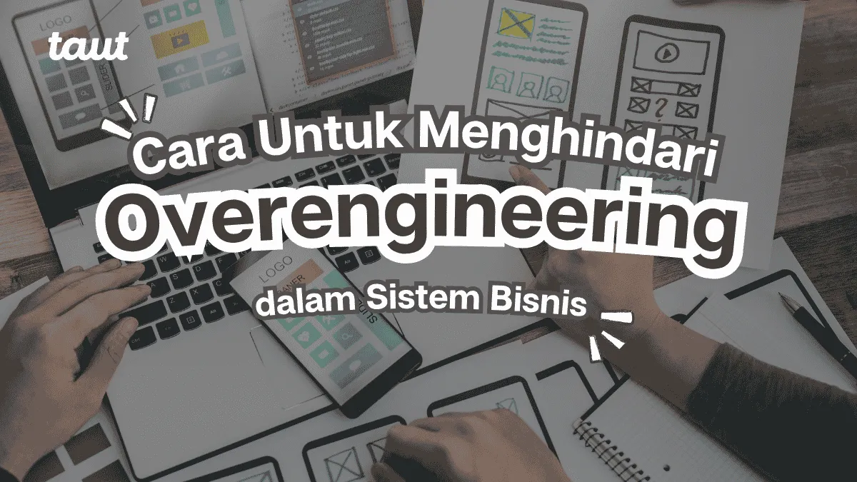 Menghindari Overengineering dalam Sistem Bisnis