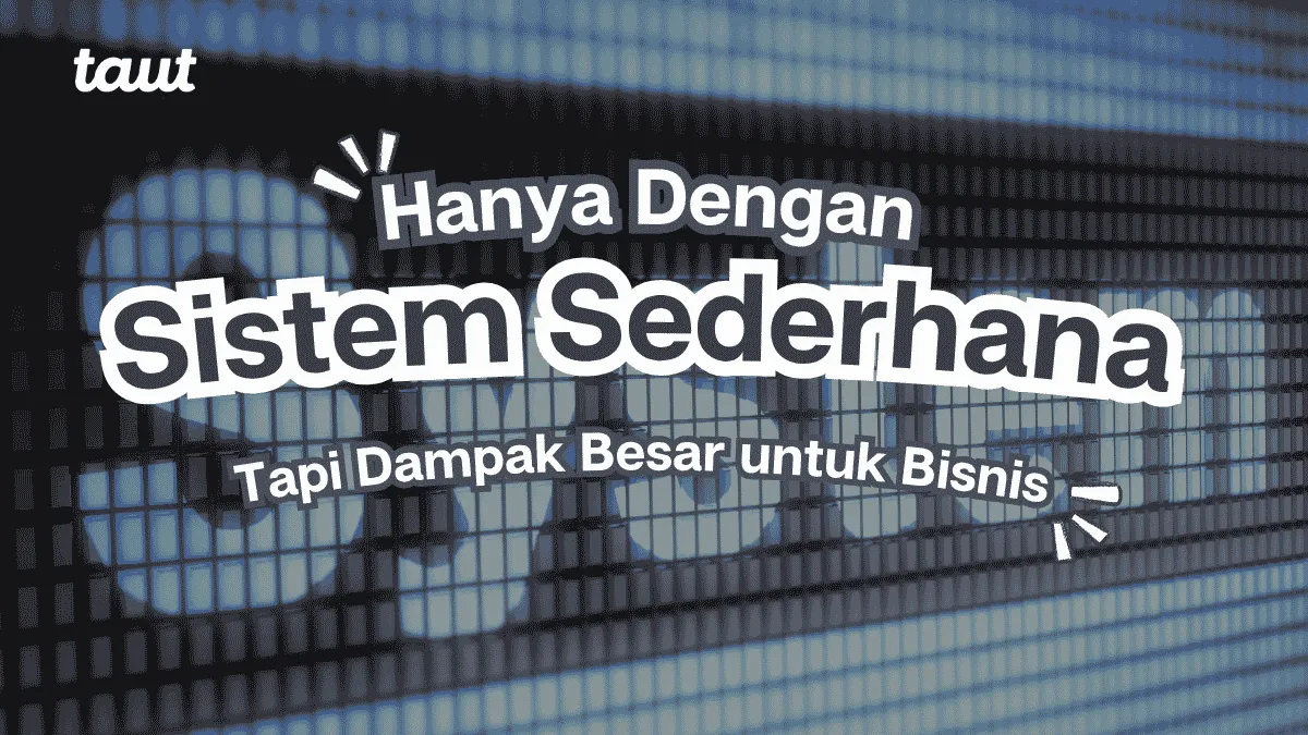 Sistem Sederhana dengan Dampak Besar untuk Bisnis
