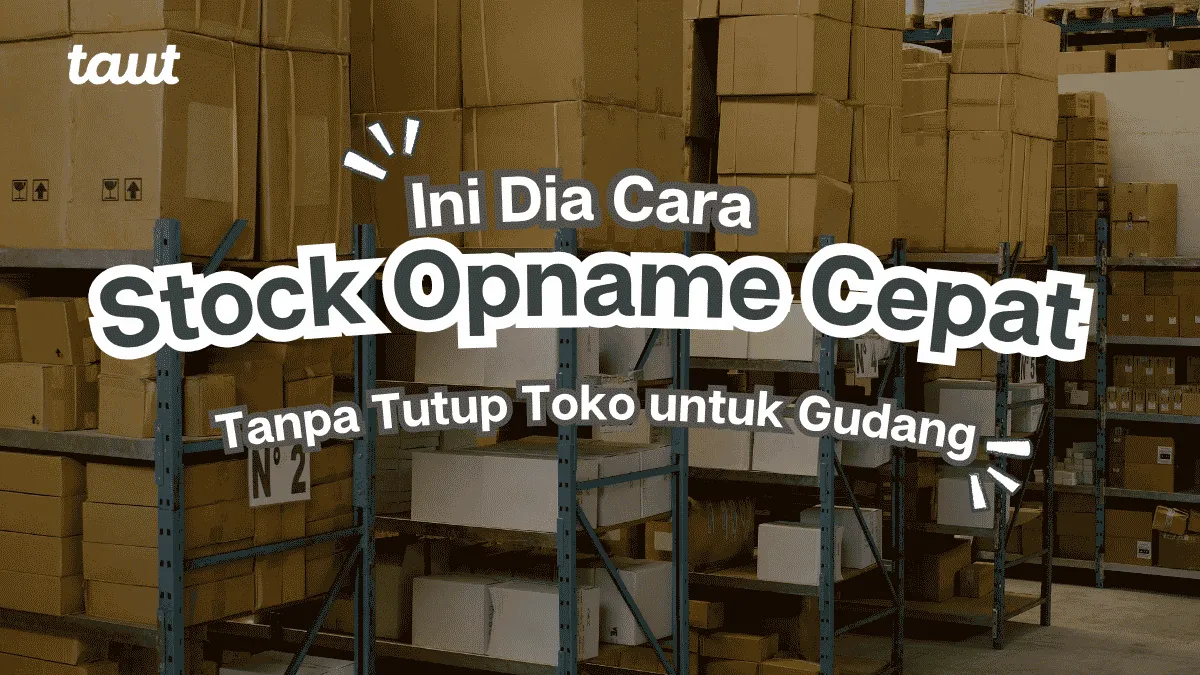 Cara Stock Opname Cepat Tanpa Tutup Toko untuk Tim Gudang