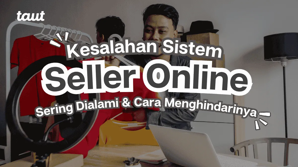 Kesalahan Sistem Seller Online yang Sering Dialami dan Cara Menghindarinya