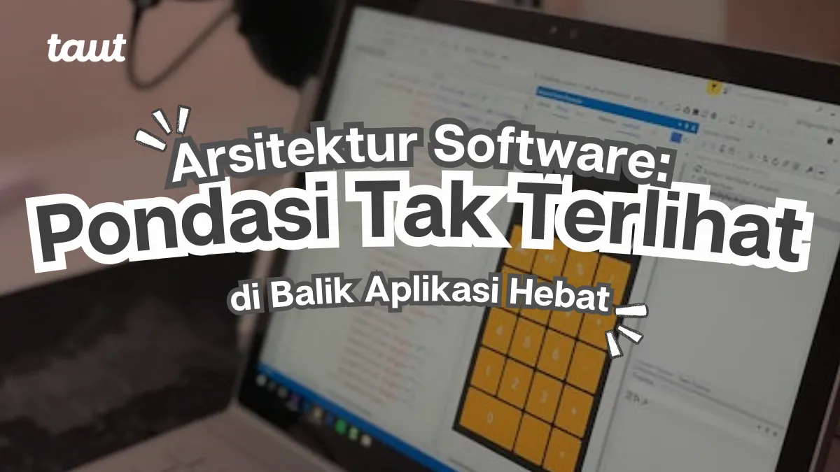 Arsitektur Software: Pondasi Tak Terlihat di Balik Aplikasi Hebat