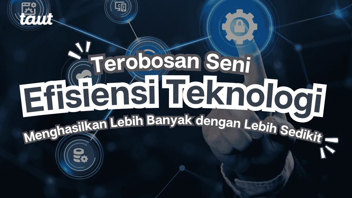 Efisiensi Teknologi: Seni Menghasilkan Lebih Banyak dengan Lebih Sedikit