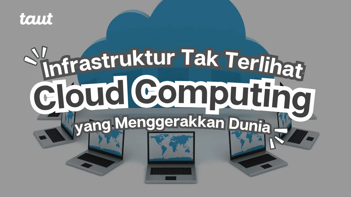 Cloud Computing: Infrastruktur Tak Terlihat yang Menggerakkan Dunia Modern