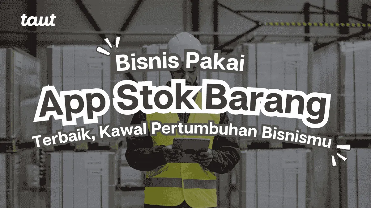 Aplikasi Stok Barang Terbaik untuk Mengawal Pertumbuhan Bisnis Anda