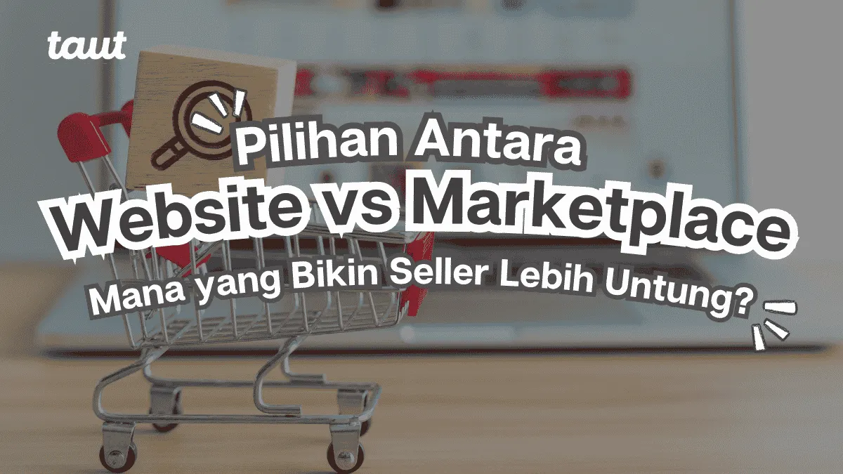 Website vs Marketplace: Mana yang Bikin Seller Lebih Untung?