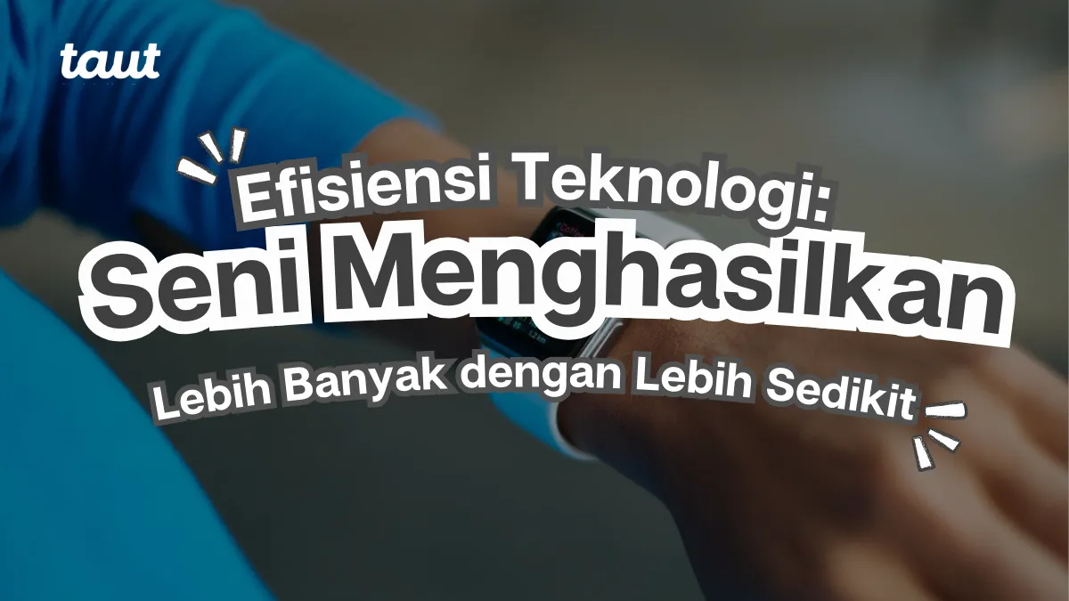 Efisiensi Teknologi: Seni Menghasilkan Lebih Banyak dengan Lebih Sedikit
