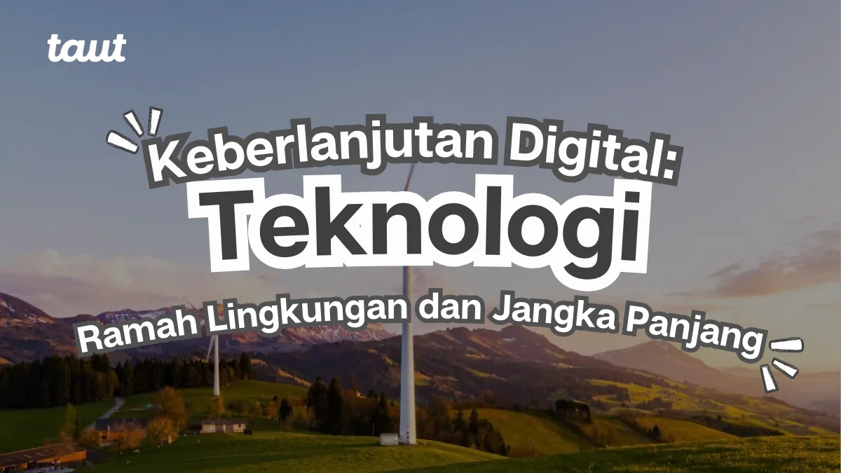 Keberlanjutan Digital: Teknologi yang Ramah Lingkungan dan Bernilai Jangka Panjang