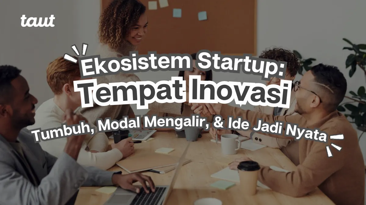 Ekosistem Startup: Tempat Inovasi Tumbuh, Modal Mengalir, dan Ide Menjadi Nyata