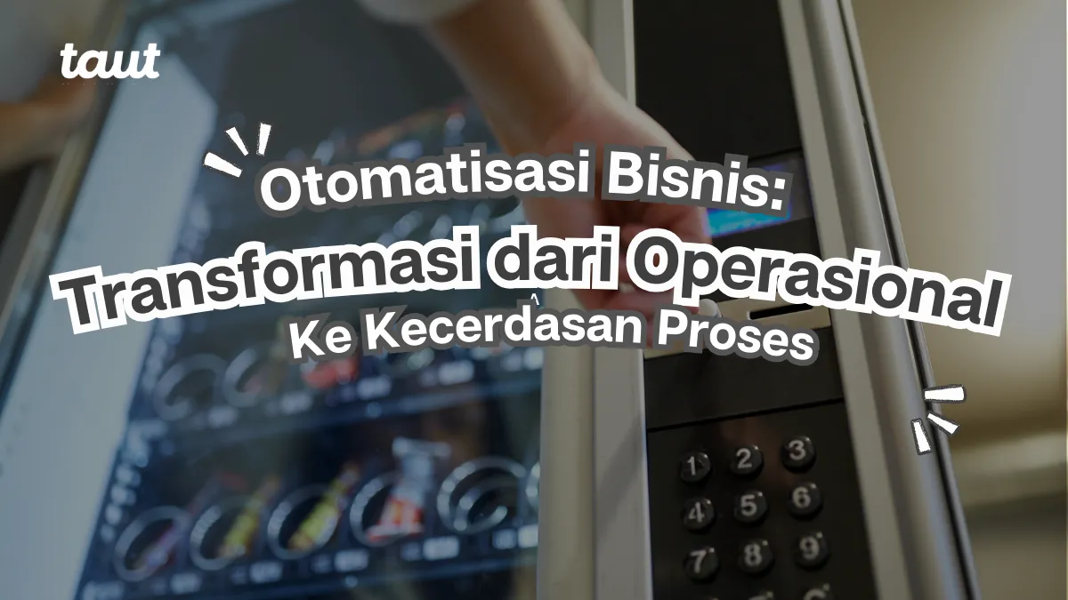 Otomatisasi Bisnis: Transformasi dari Operasional ke Kecerdasan Proses