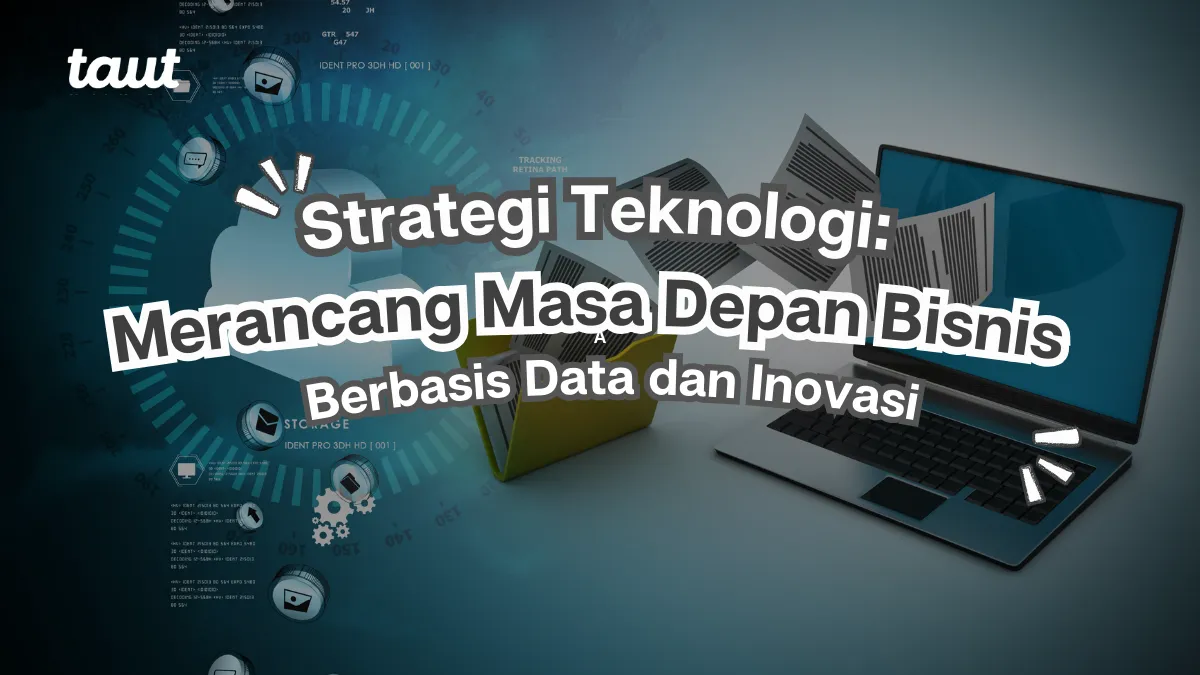 Strategi Teknologi: Merancang Masa Depan Bisnis Berbasis Data dan Inovasi