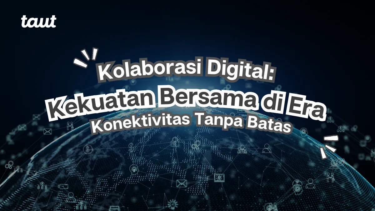 Kolaborasi Digital: Kekuatan Bersama di Era Konektivitas Tanpa Batas
