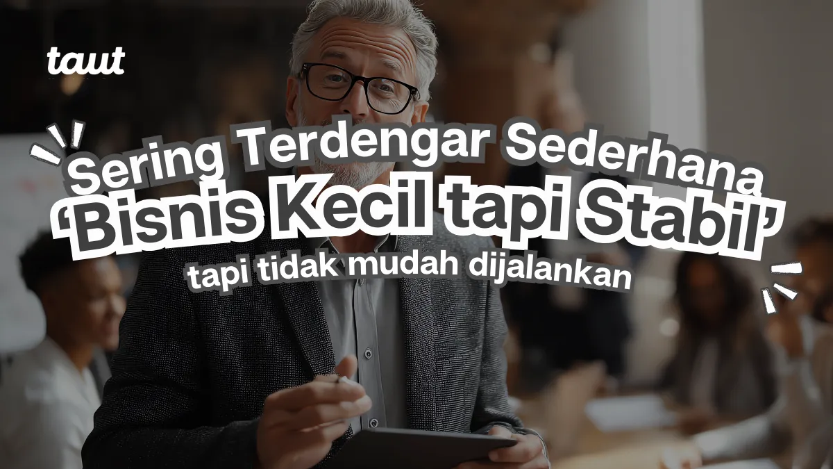 Bisnis kecil tapi stabil sering terdengar sederhana, tapi tidak mudah dijalankan
