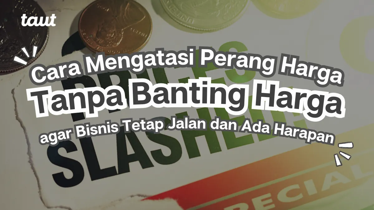 Cara Mengatasi Perang Harga Tanpa Banting Harga agar Bisnis Tetap Sehat