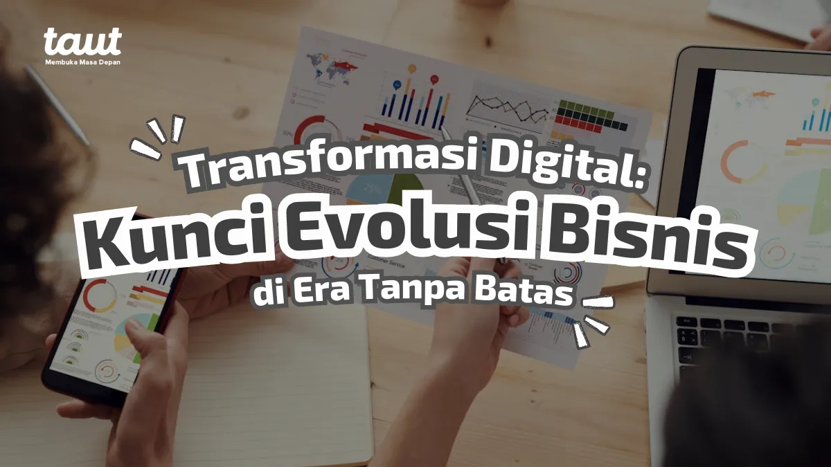 Transformasi Digital: Kunci Evolusi Bisnis di Era Tanpa Batas