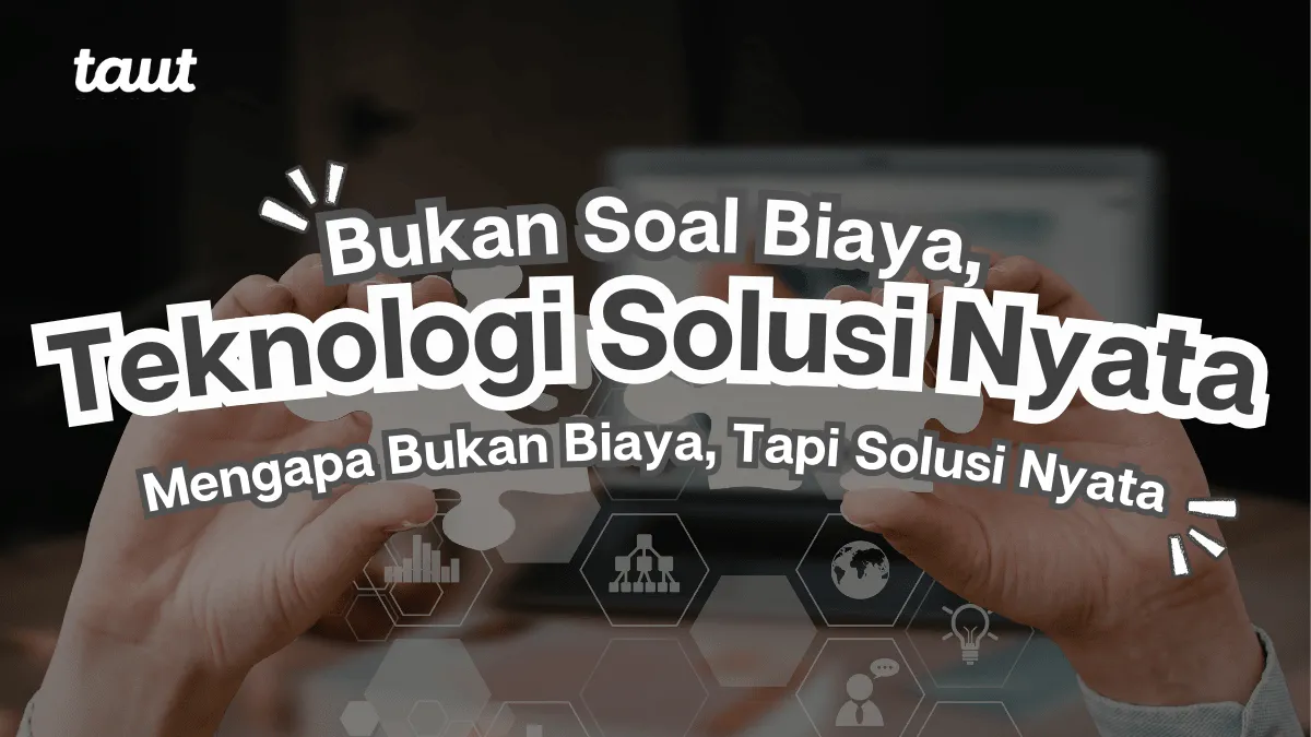 Teknologi Solusi Nyata: Mengapa Teknologi Bukan Biaya, Tapi Solusi Nyata