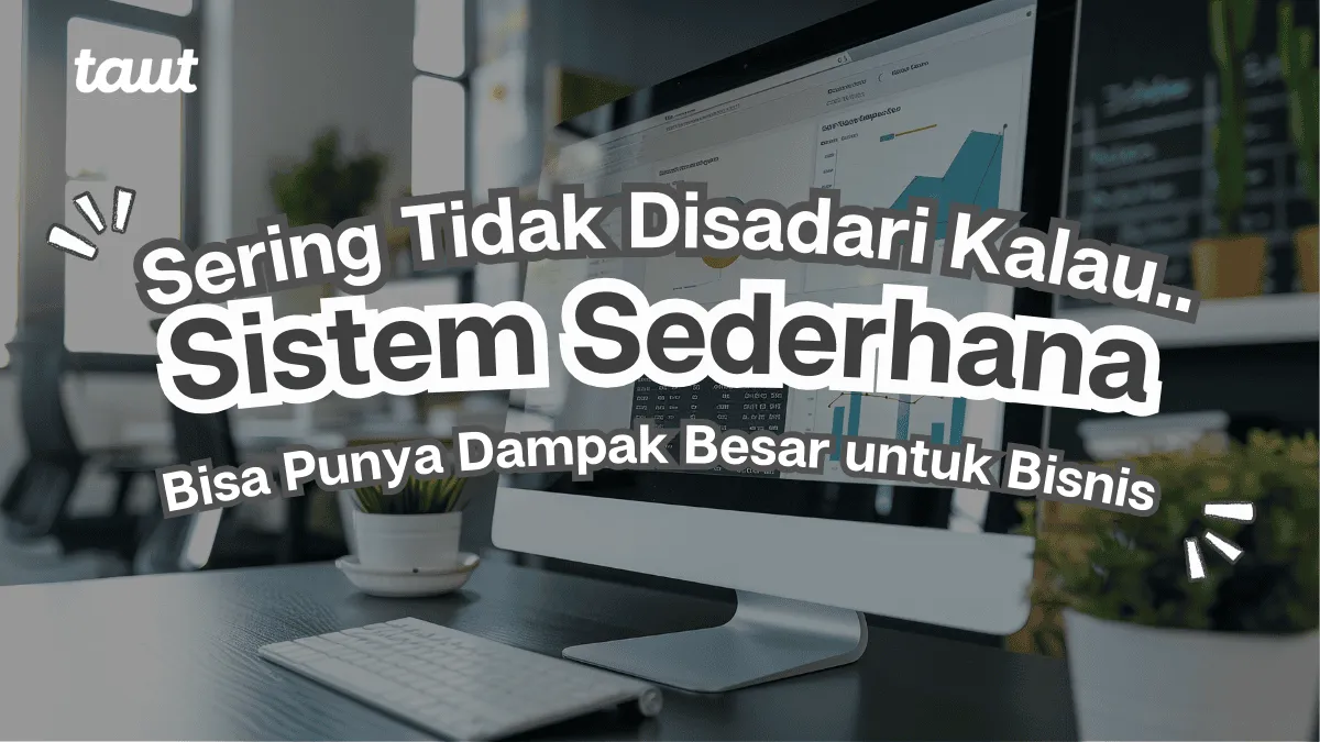 Sistem Sederhana dengan Dampak Besar untuk Bisnis