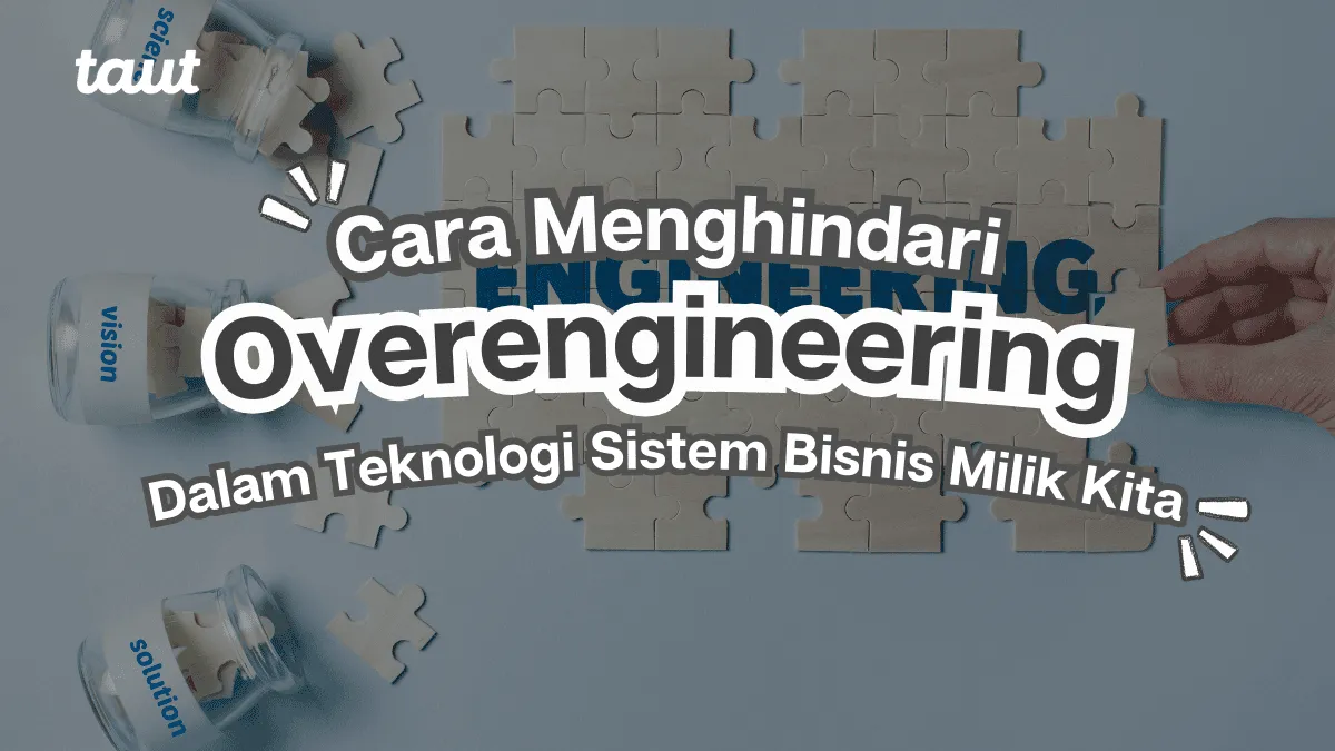 Menghindari Overengineering dalam Sistem Bisnis