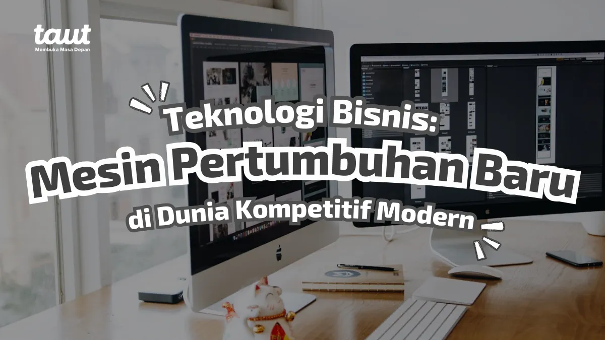 Teknologi Bisnis: Mesin Pertumbuhan Baru di Dunia Kompetitif Modern