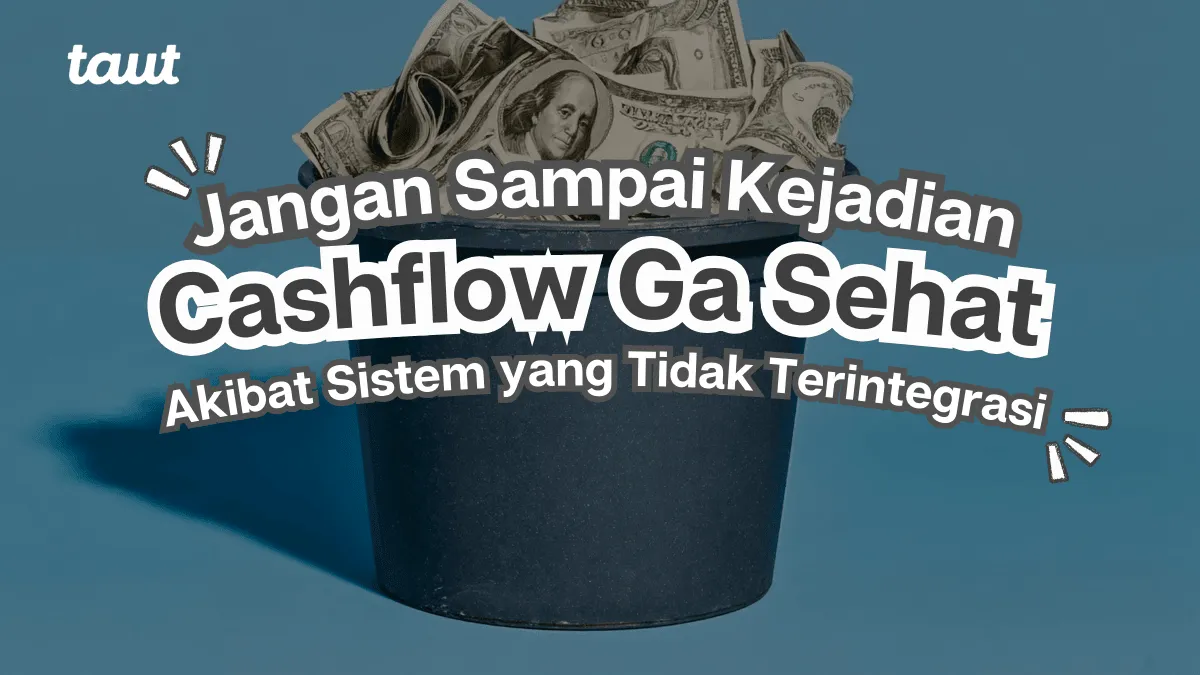 Cashflow Ga Sehat, Akibat Sistem yang Tidak Terintegrasi