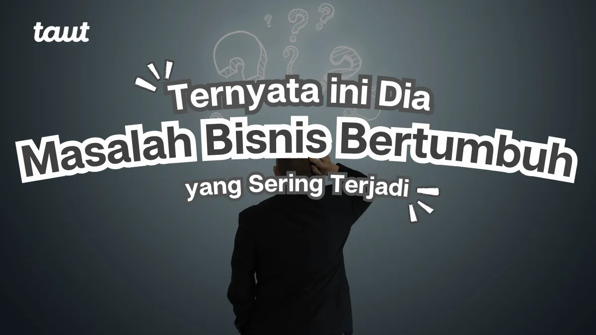 Masalah Bisnis Bertumbuh yang Sering Terjadi
